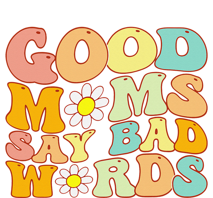 Groovy Good Moms Say Bad Words A Funny Mom Joke Mother's Day Women's T-Shirt