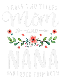 I Have Two Titles Mom And Nana I Rock Them Both Floral T-Shirt