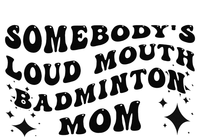 Funny Somebody's Loud Mouth Badminton Mom Mother's Day T-Shirt