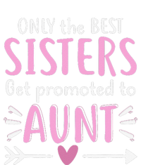 Only The Best Sisters Get Promoted To Aunt Mother's Day T-Shirt