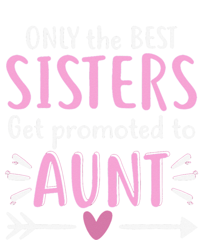 Only The Best Sisters Get Promoted To Aunt Mother's Day T-Shirt