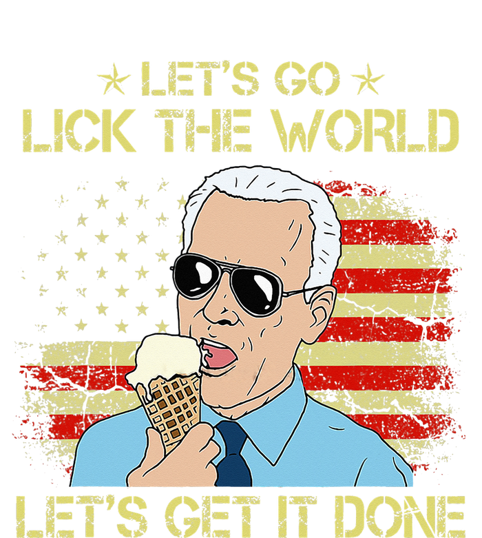 Let's Go Lick The World Let's Get It Done Funny Joe Biden T-Shirt