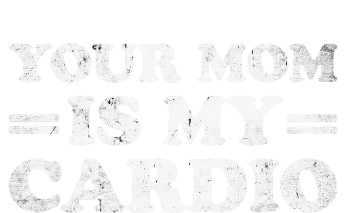 Your Mom Is My Cardio Funny Saying T-Shirt