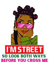 I'm Street So Look Both Ways Before You Cross Me Black Sista Gift T-Shirt