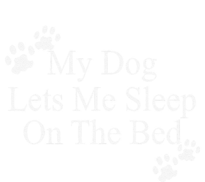 Dog Lover Funny Gift My Dog Lets Me Sleep On The Bed Tall Long Sleeve T-Shirt