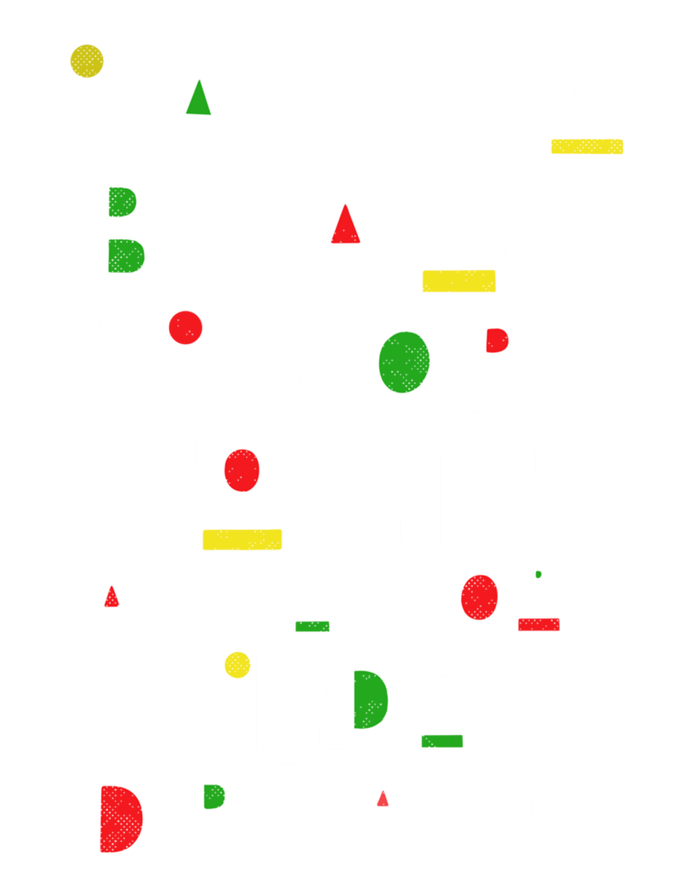 I Am My Black History Month Ancestors Wildest Dreams Melanin Gift T-Shirt