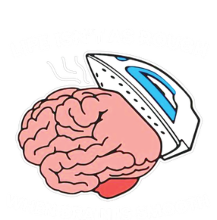 Life Isn’t As Rough When Brain Is Smooth T-Shirt