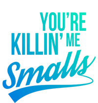 Your You're Killing Me Smalls Funny Couple Cute Gift Tall Sweatshirt