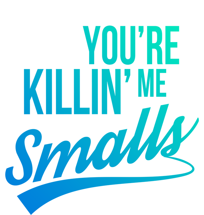 Your You're Killing Me Smalls Funny Couple Cute Gift Tall Sweatshirt