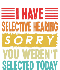 I Have Selective Hearing You Weren't Selected Today Women's T-Shirt