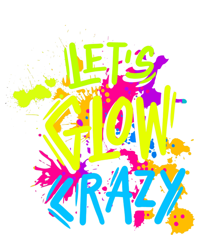 Let's Glow Crazy Glow Party Retro 80s Colors Party Lover T-Shirt