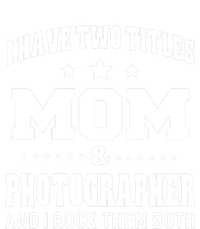 I Have Two Titles Mom & Photographer Ladies T-Shirt