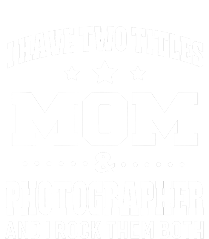 I Have Two Titles Mom & Photographer Ladies T-Shirt