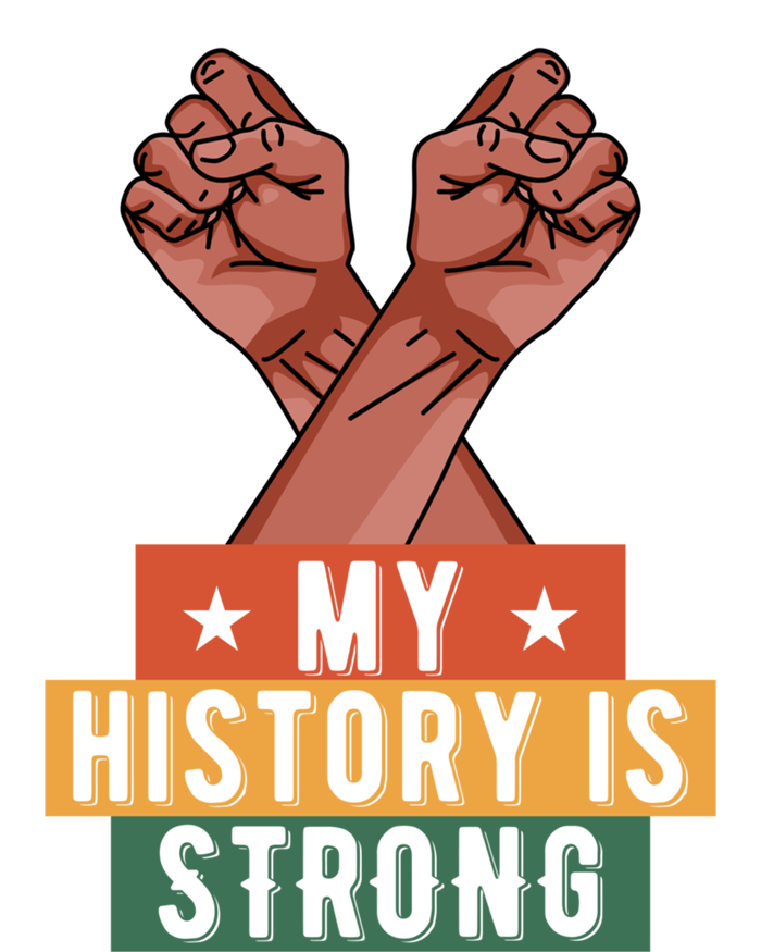 My History Is Strong Black History Month Juneteenth Gift T-Shirt