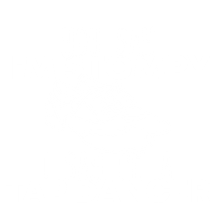 You Say I’m Stompy I Say I’m A Tap Dancer Tap Dance Day Cute Gift Toddler T-Shirt