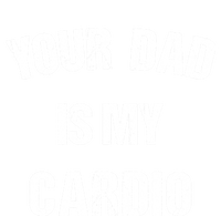 Your Dad Is My Cardio Gift T-Shirt