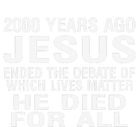 2000 Years Ago Jesus Ended The Debate Of Which Lives Matter T-Shirt