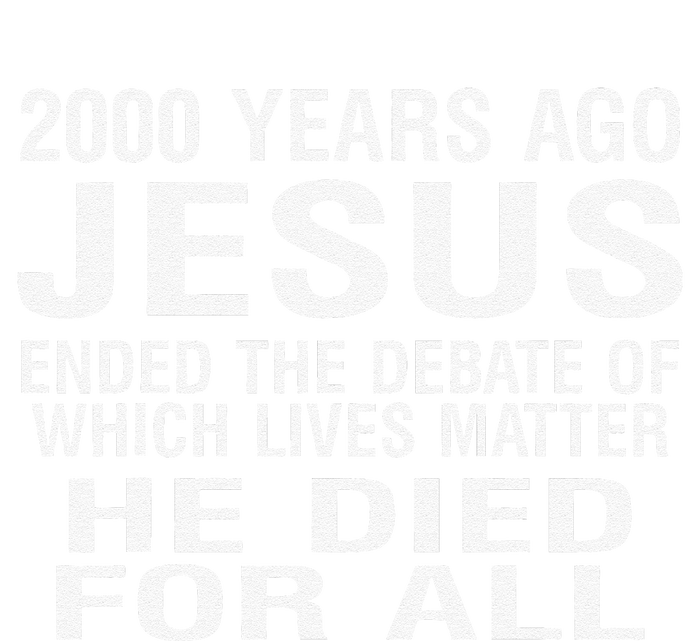 2000 Years Ago Jesus Ended The Debate Of Which Lives Matter T-Shirt