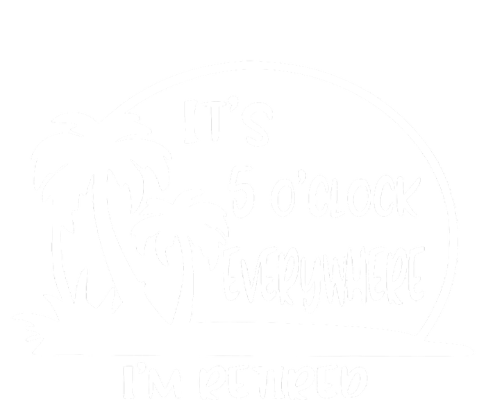 It's 5 o'clock Everywhere I'm Retired Summer Vacation Funny Tall Hoodie