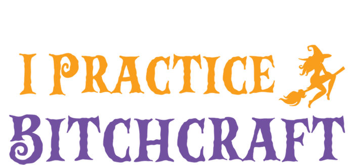 I Practice Bitchcraft Adult Halloween Mom Sarcastic Witch Meaningful Gift Tall Sweatshirt