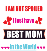 I'm Not Spoiled I Just Have Best Mom In The World Great Gift Tall Hoodie