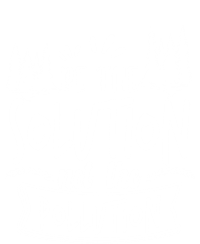 Be The Solution Not The Pollution Save Earth Activist Tee Gift Ladies Long Sleeve Shirt