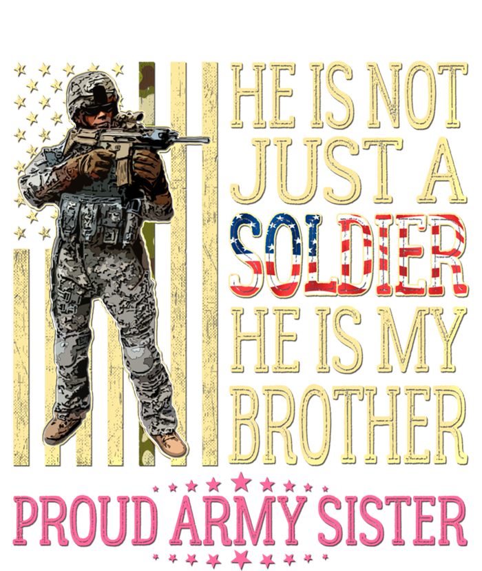 He Is Not Just A Soldier He Is My Brother Proud Army Sister Gift Toddler Sweatshirt