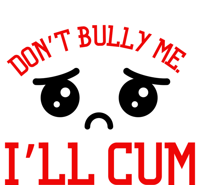 Don't Bully Me I'll Cum Funny Humor Anti Bullying Pajama Set