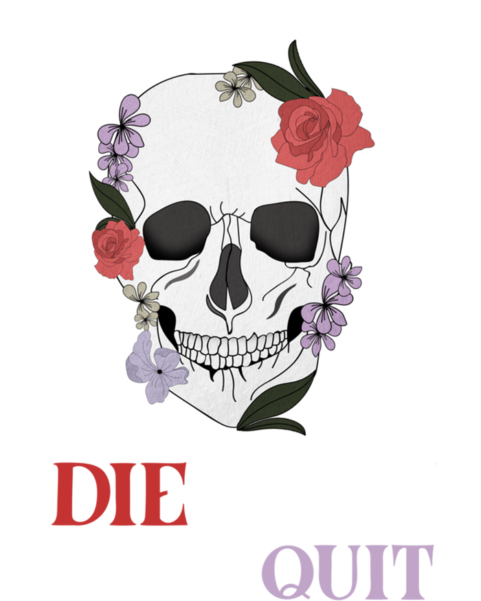 Die First Then Quit Motivational Quote Rose Skull Floral Cool Gift T-Shirt