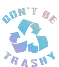 Don't Be Trashy Reduce Reuse Recycle Happy Earth Day Cute Gift Tall T-Shirt