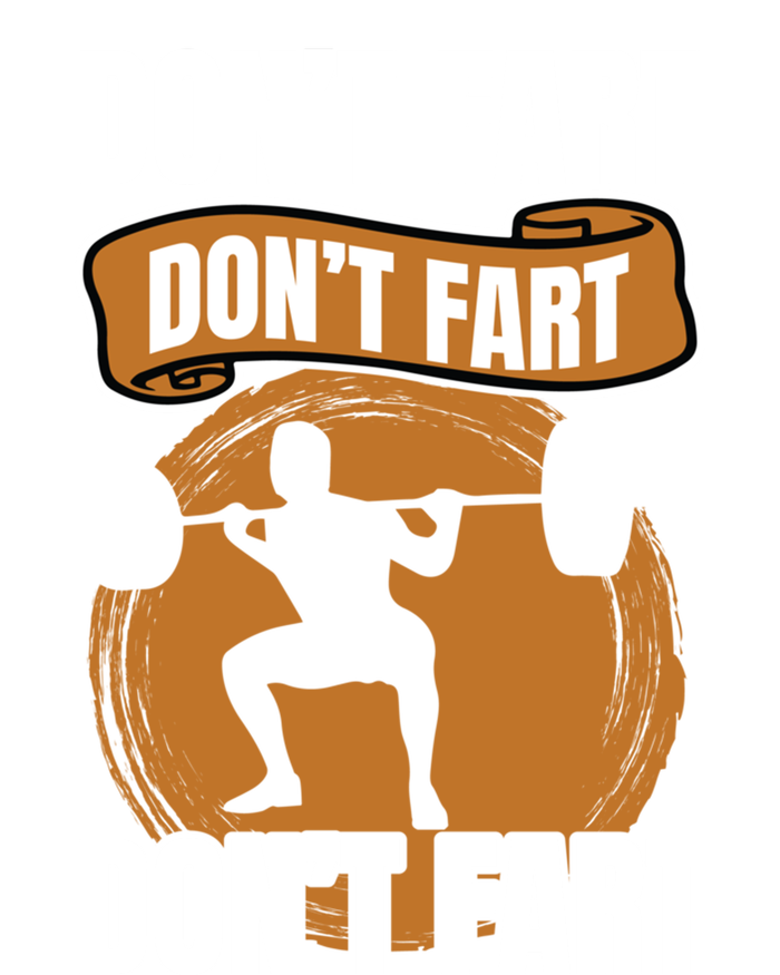 Don't Fart Don't Fart Don't Fart Meaningful Gift Funny Gym Weightlifting Gift T-Shirt