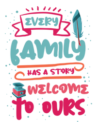 Every Family Has A Story Welcome To Ours Gift T-Shirt