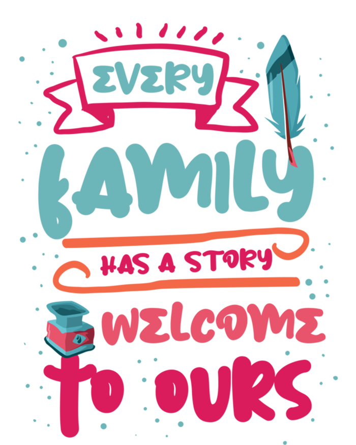 Every Family Has A Story Welcome To Ours Gift T-Shirt