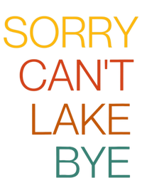 Sorry Can't Lake Bye. Funny Lake Mom Life T-Shirt