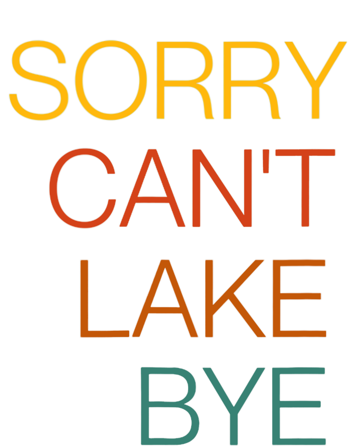 Sorry Can't Lake Bye. Funny Lake Mom Life T-Shirt