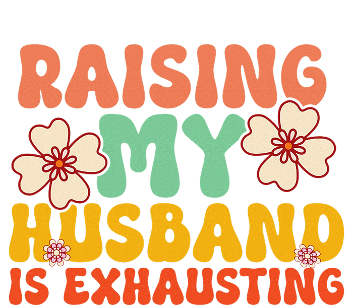 Raising My Husband Is Exhausting groovy mother's day T-Shirt