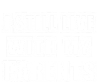 Funny Sarcastic Family Quote I Still Live With My Parents Cool Gift T-Shirt