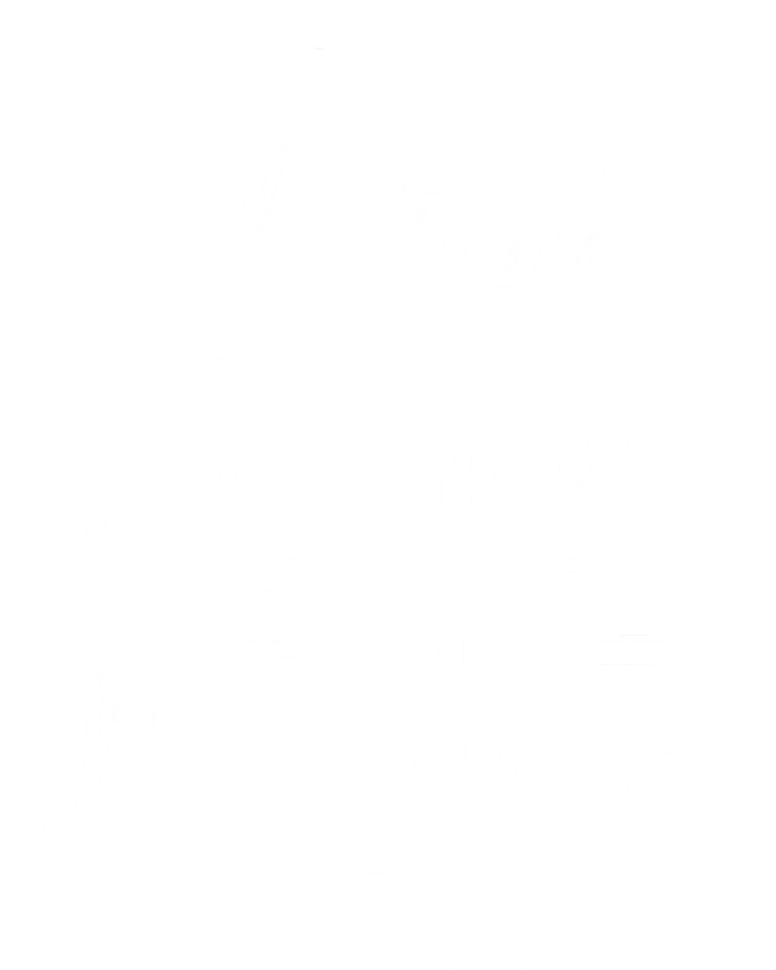 I Fish So I Not Choke People Funny Fisher Family Fishing Gift T-Shirt