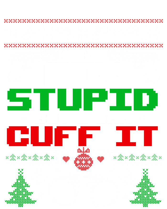 I Can't Fix Stupid But I Can Cuff It Police Xmas Gift Toddler Sweatshirt