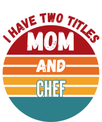 I Have Two Titles Mom And Chef Gift T-Shirt