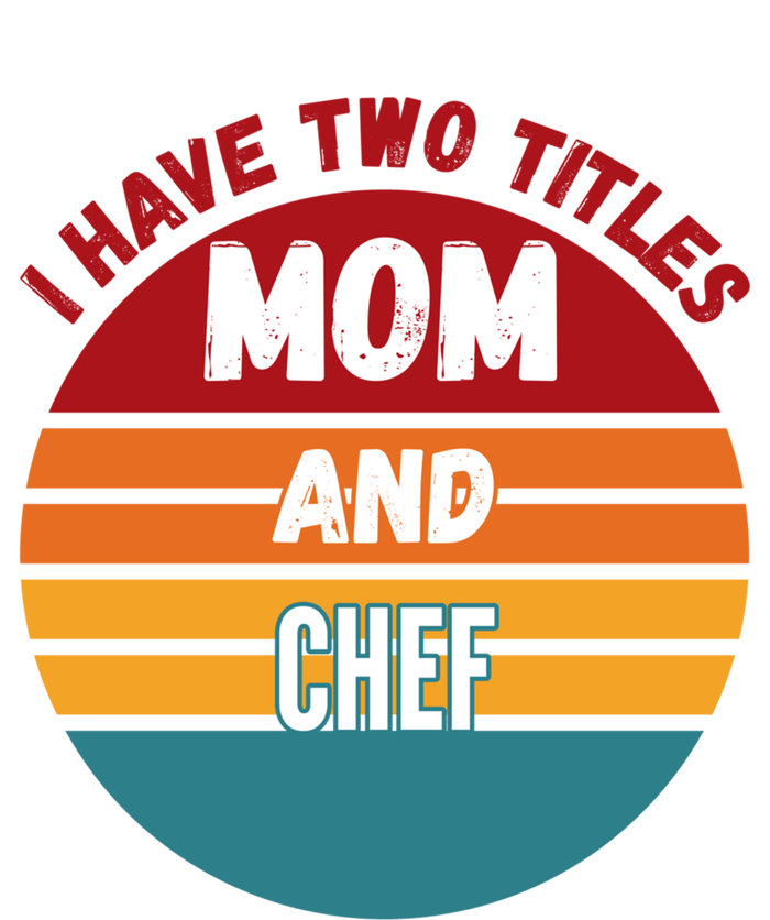 I Have Two Titles Mom And Chef Gift T-Shirt