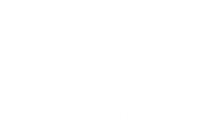 I Still Live With My Mom Funny Parents Sarcastic Retro Gift T-Shirt