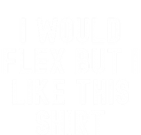 I Would Flex But I Like This Gift Funny Sarcastic Gym Gift T-Shirt