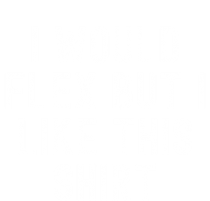 I Would Flex But I Like This Gift Funny Sarcastic Gym Gift T-Shirt