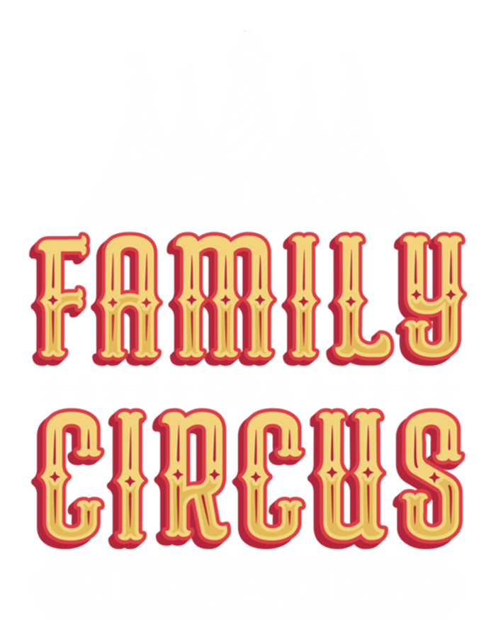 Is This My Family Or A Circus Who Is Asking Circus Gift Funny Gift T-Shirt