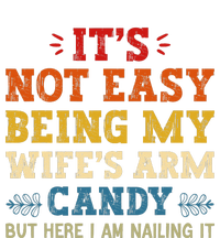 It's Not Easy Being My Wife's Arm Candy but here i am T-Shirt