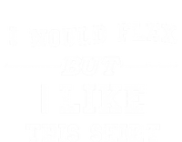 I Would Flex But I Like This Gift Funny Gift T-Shirt