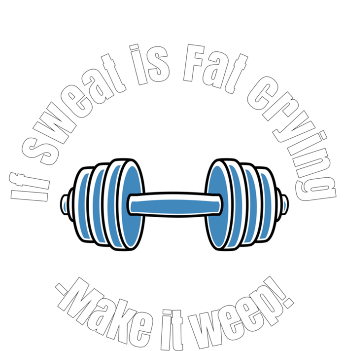 If Sweat Is Fat Crying Gift Make It Weep! Gym Design Gift Long Sleeve Shirt