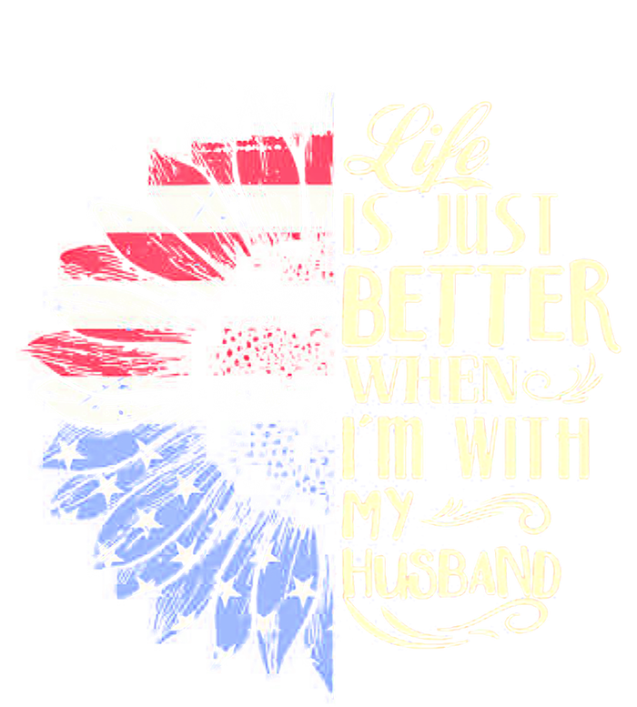 Life Is Just Better When I'm With My Husband Sunflower Cool Gift Women's T-Shirt