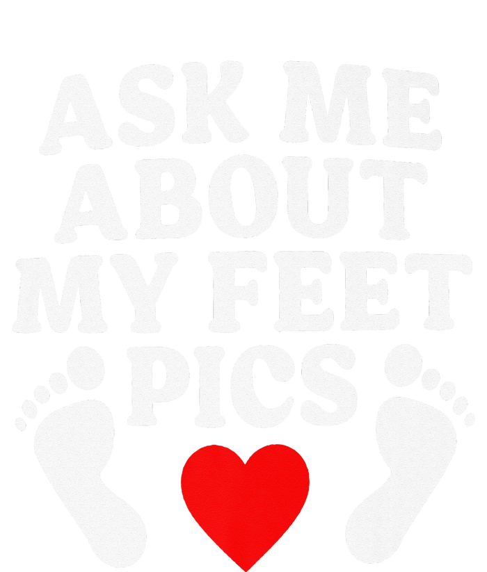 Ask Me About My Feet Pics Funny Feet Pics Sweatshirt